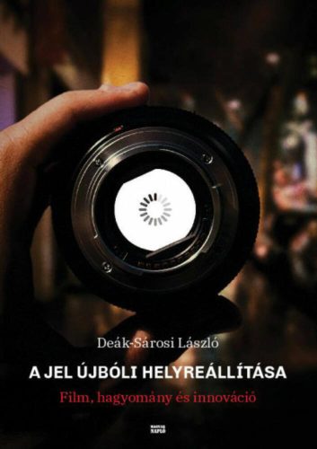 A jel újbóli helyreállítása - Film, hagyomány és innováció (Deák-Sárosi László)