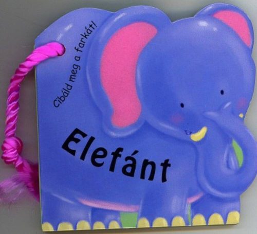 ELEFÁNT  - CIBÁLD MEG A FARKÁT! (Leporelló)