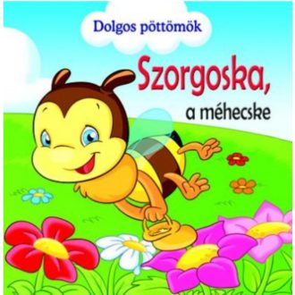 Szorgoska, a méhecske - Dolgos pöttömök (Mesekönyv) - Veronica Podesta