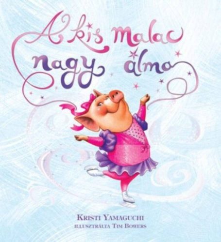 A kis malac nagy álma (Kristi Yamaguchi)