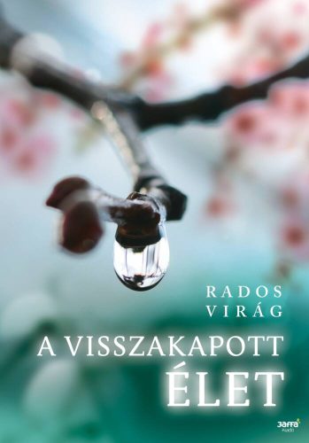 A visszakapott élet (Rados Virág)