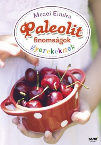 Paleolit finomságok gyerekeknek (Mezei Elmira)