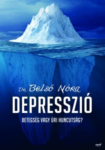 Depresszió /Betegség vagy úri huncutság? (Dr. Belső Nóra)