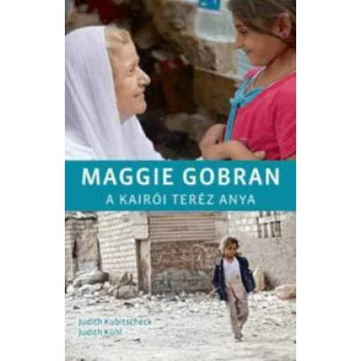 Maggie Gobran /A kairói Teréz anya (Judith Kühl)