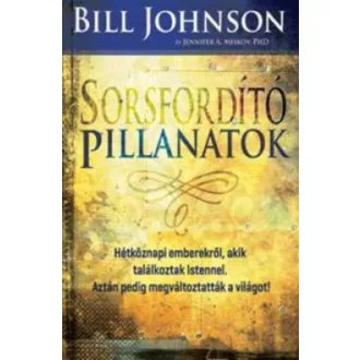 Sorsfordító pillanatok (Bill Johnson)