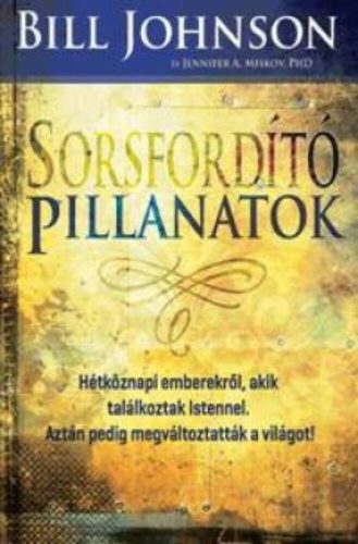 Sorsfordító pillanatok (Bill Johnson)