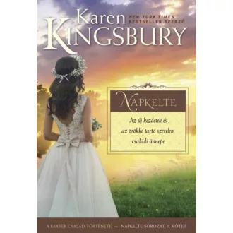 Napkelte /A Baxter család története - Napkelte-sorozat 1. (Karen Kingsbury)