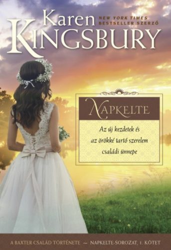 Napkelte /A Baxter család története - Napkelte-sorozat 1. (Karen Kingsbury)