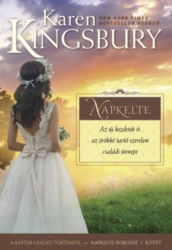 Napkelte /A Baxter család története - Napkelte-sorozat 1. (Karen Kingsbury)