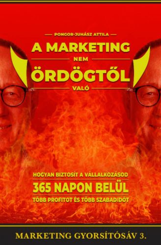 A marketing nem ördögtől való - Hogyan biztosít vállalkozásod 365 napon belül több profitot és 