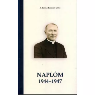 Naplóm 1944-1947 - P. Király Kelemen OFM