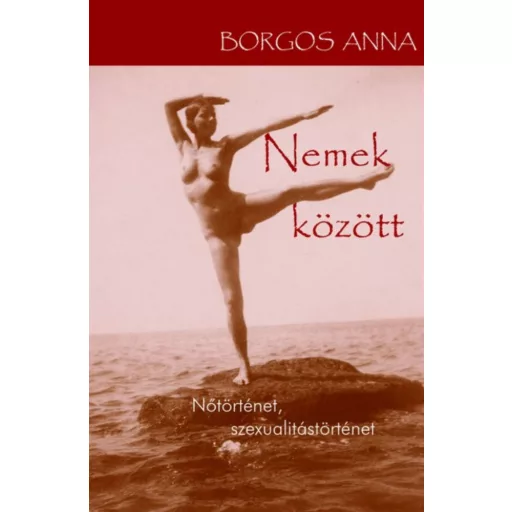 Nemek között - Nőtörténet, szexualitástörténet - Borgos Anna