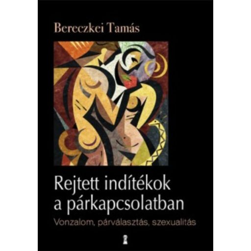 Rejtett indítékok a párkapcsolatban /Vonzalom, párválasztás, szexualitás (Bereczkei Tamás)