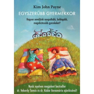 Egyszerűbb gyermekkor - Hogyan neveljünk nyugodtabb, boldogabb, magabiztosabb gyerekeket? (Kim 