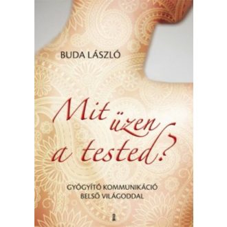   Mit üzen a tested? - Gyógyító kommunikáció belső világoddal - Buda László