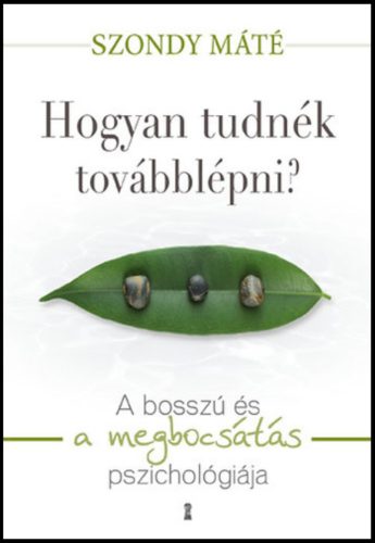 Hogyan tudnék továbblépni? /A bosszú és a megbocsátás pszichológiája (Szondy Máté)