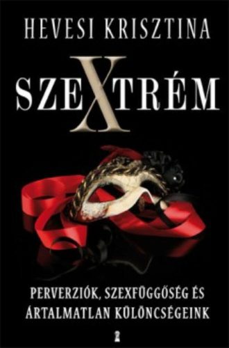 Szextrém /Perverziók, szexfüggőségek és ártalmatlan különcségeink (Hevesi Krisztina)