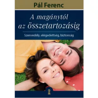 A magánytól az összetartozásig /Szenvedély, elégedettség, biztonság (Pál Ferenc)