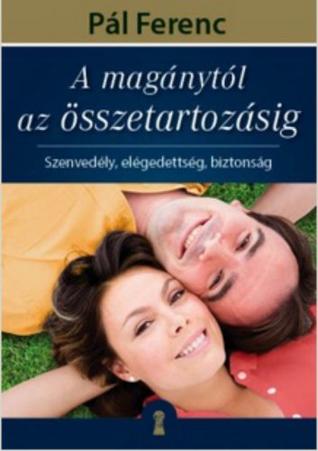 A magánytól az összetartozásig /Szenvedély, elégedettség, biztonság (Pál Ferenc)