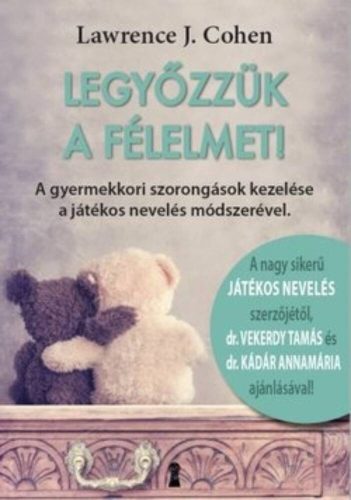 Legyőzzük a félelmet! /A gyermekkori szorongások kezelése a játékos nevelés módszerével (Lawren