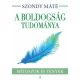 A boldogság tudománya /Mítoszok és tények (Szondy Máté)