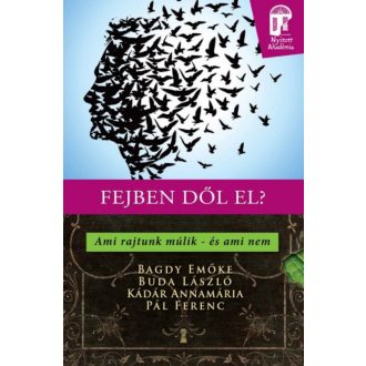 Fejben dől el? Ami rajtunk múlik - és ami nem /Nyitott akadémia (Bagdy Emőke)