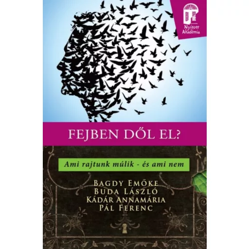 Fejben dől el? Ami rajtunk múlik - és ami nem /Nyitott akadémia (Bagdy Emőke)