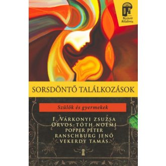 Sorsdöntő találkozások - Szülők és gyermekek /Nyitott akadémia (F. Várkonyi Zsuzsa)