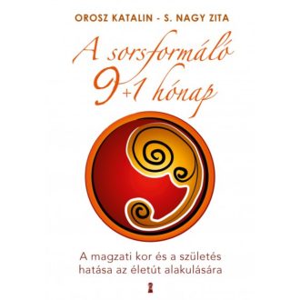 A sorsformáló 9+1 hónap /A magzati kor és a születés hatása az életút alakulására (Orosz Katali