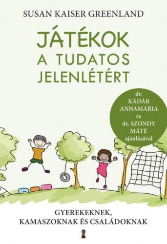 Játékok a tudatos jelenlétért - Gyerekeknek, kamaszoknak és családoknak (Susan Kaiser Greenland