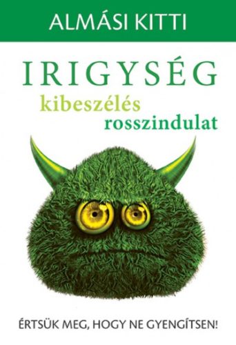 Irigység, kibeszélés, rosszindulat - Értsük meg, hogy ne gyengítsen! (Almási Kitti)