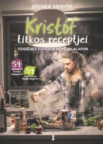 Kristóf titkos receptjei - Fenséges fogások növényi alapon / Kristóf's Kitchen - Fabulous Food 