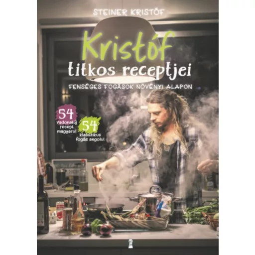 Kristóf titkos receptjei - Fenséges fogások növényi alapon / Kristóf's Kitchen - Fabulous Food 