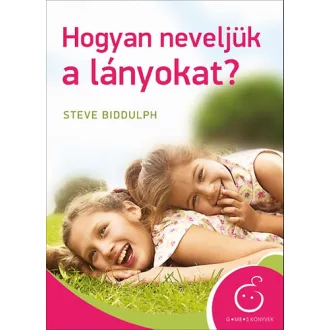   Hogyan neveljük a lányokat? - Gombos könyvek - Steve Biddulph