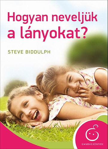 Hogyan neveljük a lányokat? - Gombos könyvek - Steve Biddulph