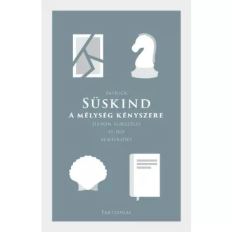   A mélység kényszere - Három elbeszélés és egy elmélkedés - Patrick Süskind