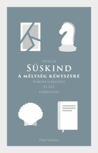 A mélység kényszere - Három elbeszélés és egy elmélkedés - Patrick Süskind