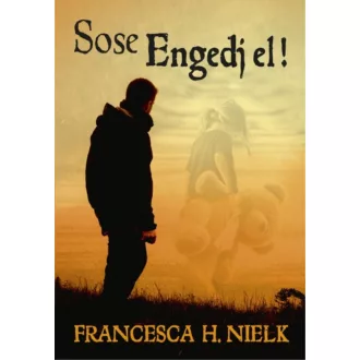 Sose engedj el! (Francesca H. Nielk)