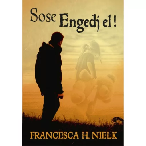 Sose engedj el! (Francesca H. Nielk)