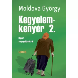   Moldova György: Kegyelemkenyér 2. - Riport a nyugdíjasokról