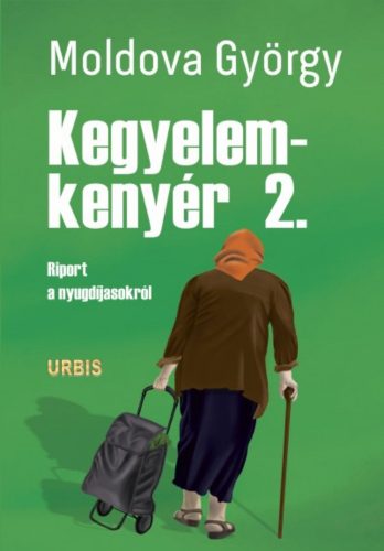 Moldova György: Kegyelemkenyér 2. - Riport a nyugdíjasokról