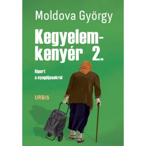 Moldova György: Kegyelemkenyér 2. - Riport a nyugdíjasokról