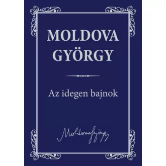 Az idegen bajnok /Moldova György életmű sorozat 1. (Moldova György)