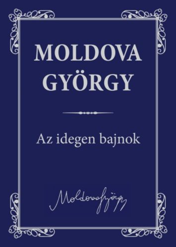 Az idegen bajnok /Moldova György életmű sorozat 1. (Moldova György)