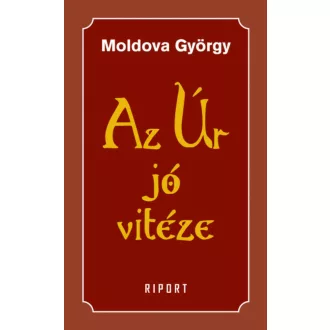 Az Úr jó vitéze - 1. kötet (Moldova György)