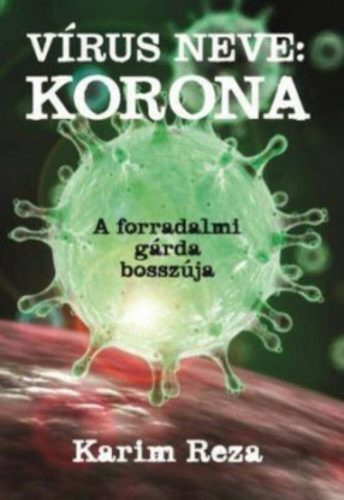 Vírus neve: Korona - A Forradalmi Gárda bosszúja (Karim Reza)