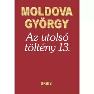 Az utolsó töltény 13. - Moldova György
