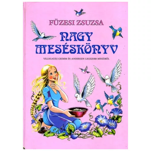 Nagy meséskönyv 1. - Válogatás Grimm és Andersen legszebb meséiből - Füzesi Zsuzsa