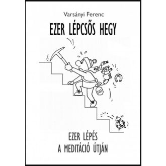   Ezer Lépcsős Hegy - Ezer lépés a meditáció útján - Varsányi Ferenc