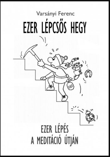 Ezer Lépcsős Hegy - Ezer lépés a meditáció útján - Varsányi Ferenc